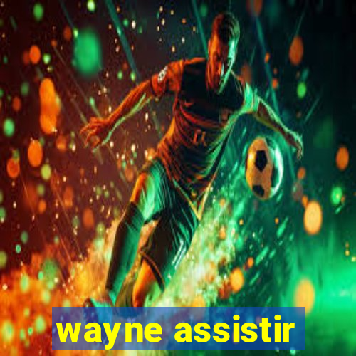 wayne assistir